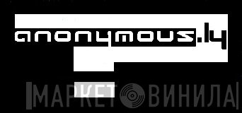 Anonymous.ly - Винил CD и Кассеты лейбла Anonymous.ly на сайте МаркетВинила