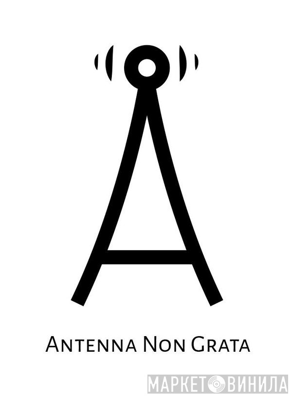 Antenna Non Grata - Винил CD и Кассеты лейбла Antenna Non Grata на сайте МаркетВинила