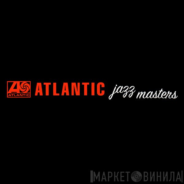 Atlantic Jazz Masters - Винил CD и Кассеты лейбла Atlantic Jazz Masters на сайте МаркетВинила