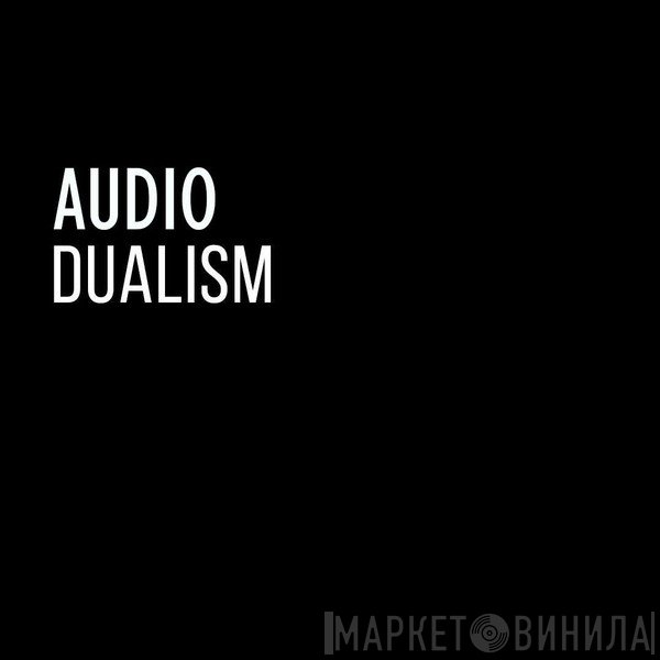 Audio Dualism - Винил CD и Кассеты лейбла Audio Dualism на сайте МаркетВинила