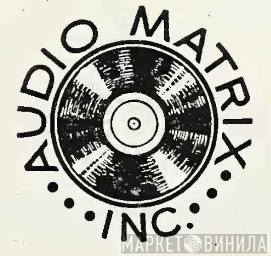 Audio Matrix, Inc. - Винил CD и Кассеты лейбла Audio Matrix, Inc. на сайте МаркетВинила