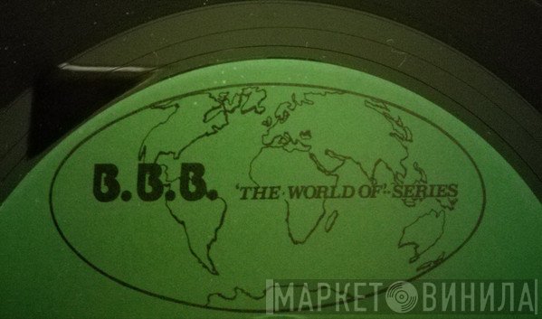 B.B.B. The World Of Series - Винил CD и Кассеты лейбла B.B.B. The World Of Series на сайте МаркетВинила