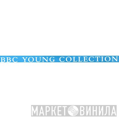 BBC Young Collection - Винил CD и Кассеты лейбла BBC Young Collection на сайте МаркетВинила