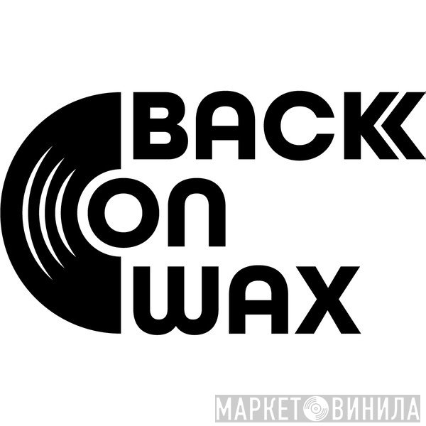 Back On Wax - Винил CD и Кассеты лейбла Back On Wax на сайте МаркетВинила