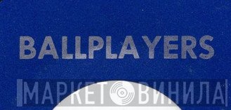 Ballplayers - Винил CD и Кассеты лейбла Ballplayers на сайте МаркетВинила