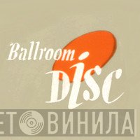 Ballroom Disc - Винил CD и Кассеты лейбла Ballroom Disc на сайте МаркетВинила