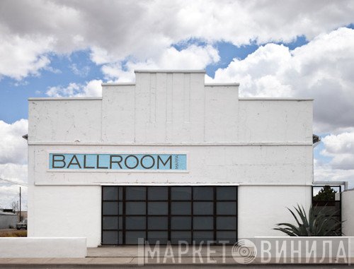 Ballroom Marfa - Винил CD и Кассеты лейбла Ballroom Marfa на сайте МаркетВинила