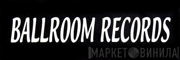 Ballroom Records - Винил CD и Кассеты лейбла Ballroom Records на сайте МаркетВинила