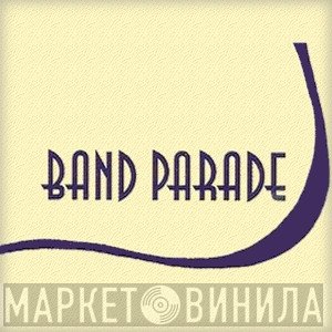 Band Parade - Винил CD и Кассеты лейбла Band Parade на сайте МаркетВинила