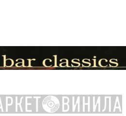 Bar Classics - Винил CD и Кассеты лейбла Bar Classics на сайте МаркетВинила
