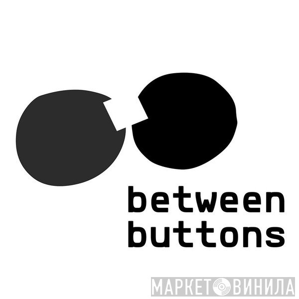 Between Buttons - Винил CD и Кассеты лейбла Between Buttons на сайте МаркетВинила