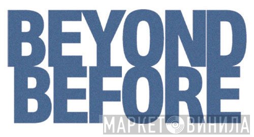 Beyond Before - Винил CD и Кассеты лейбла Beyond Before на сайте МаркетВинила