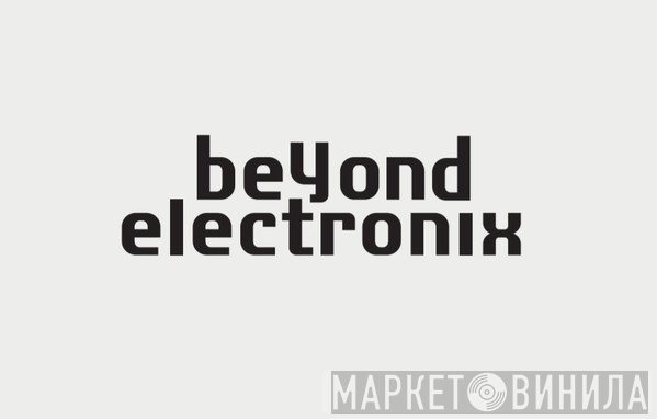 Beyond Electronix - Винил CD и Кассеты лейбла Beyond Electronix на сайте МаркетВинила