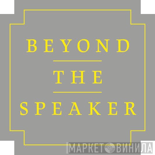 Beyond The Speaker - Винил CD и Кассеты лейбла Beyond The Speaker на сайте МаркетВинила