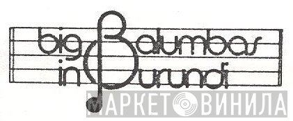 Big Balumbas In Burundi - Винил CD и Кассеты лейбла Big Balumbas In Burundi на сайте МаркетВинила