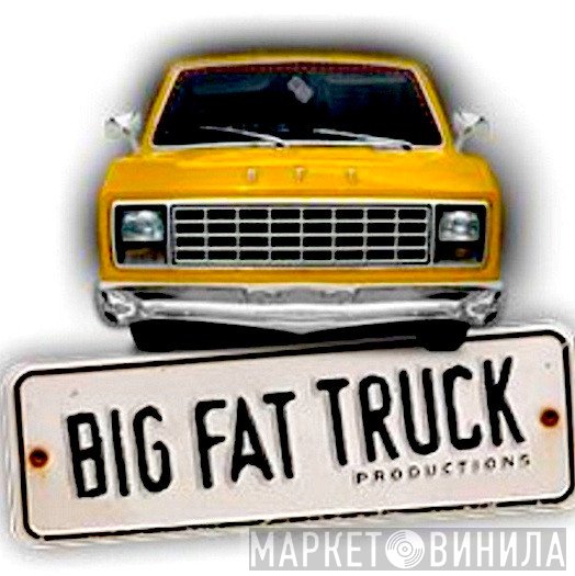 Big Fat Truck - Винил CD и Кассеты лейбла Big Fat Truck на сайте МаркетВинила