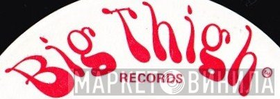 Big Thigh Records - Винил CD и Кассеты лейбла Big Thigh Records на сайте МаркетВинила