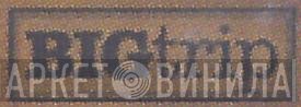BigTrip - Винил CD и Кассеты лейбла BigTrip на сайте МаркетВинила