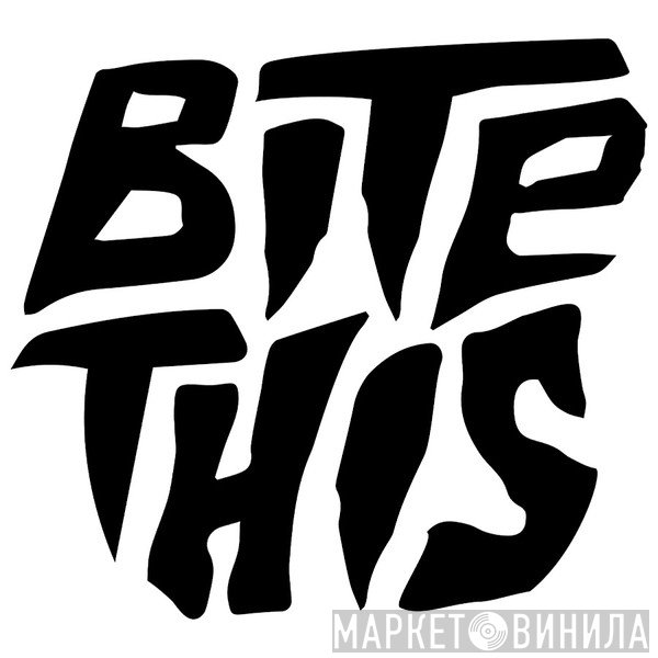 Bite This! - Винил CD и Кассеты лейбла Bite This! на сайте МаркетВинила