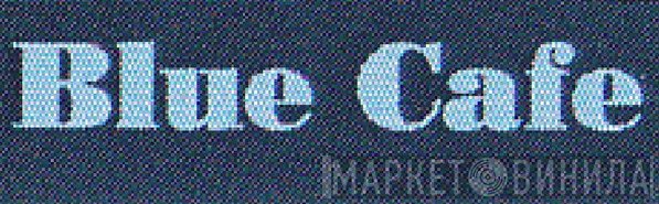 Blue Cafe  - Винил CD и Кассеты лейбла Blue Cafe (2) на сайте МаркетВинила