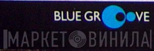 Blue Groove - Винил CD и Кассеты лейбла Blue Groove на сайте МаркетВинила