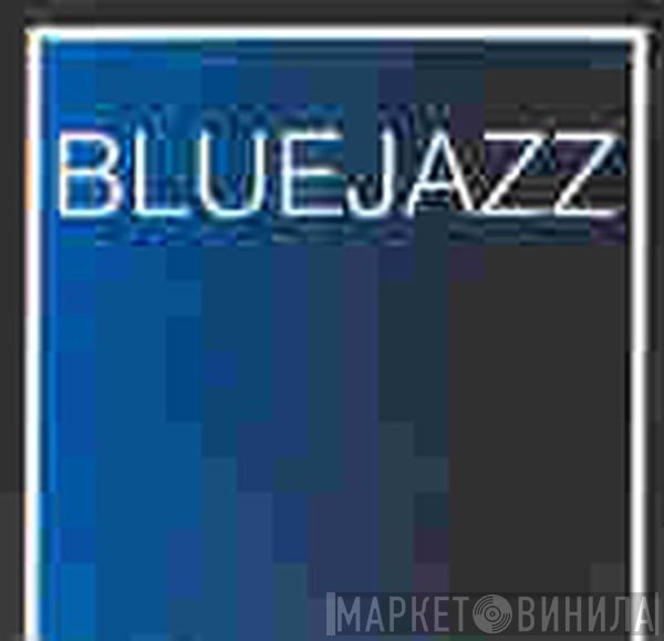 Blue Jazz - Винил CD и Кассеты лейбла Blue Jazz на сайте МаркетВинила