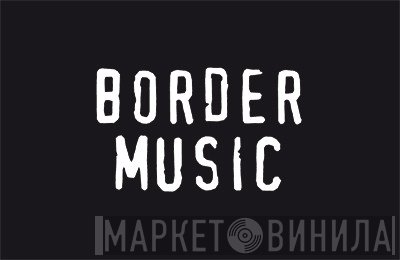 Border Music - Винил CD и Кассеты лейбла Border Music на сайте МаркетВинила