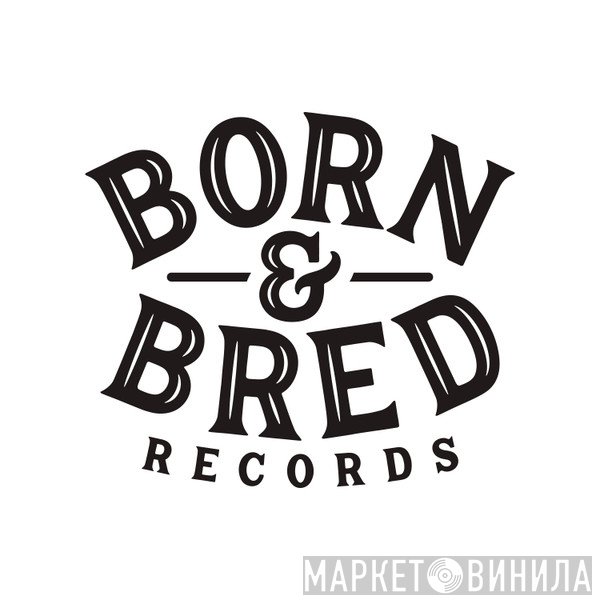 Born & Bred Records - Винил CD и Кассеты лейбла Born & Bred Records на сайте МаркетВинила