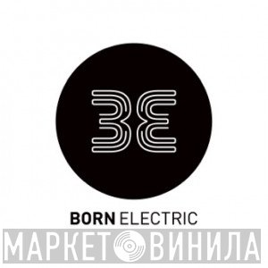 Born Electric - Винил CD и Кассеты лейбла Born Electric на сайте МаркетВинила