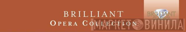 Brilliant Opera Collection - Винил CD и Кассеты лейбла Brilliant Opera Collection на сайте МаркетВинила