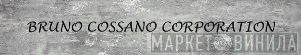 Bruno Cossano Corporation - Винил CD и Кассеты лейбла Bruno Cossano Corporation на сайте МаркетВинила