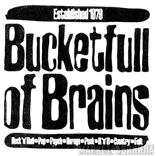 Bucketfull Of Brains - Винил CD и Кассеты лейбла Bucketfull Of Brains на сайте МаркетВинила