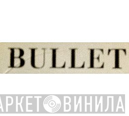 Bullet  - Винил CD и Кассеты лейбла Bullet (11) на сайте МаркетВинила