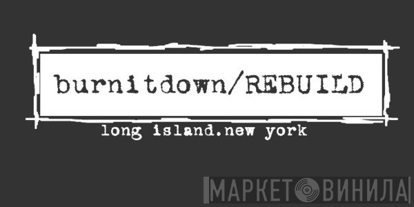 Burn It Down/Rebuild - Винил CD и Кассеты лейбла Burn It Down/Rebuild на сайте МаркетВинила