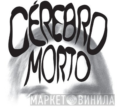Cérebro Morto - Винил CD и Кассеты лейбла Cérebro Morto на сайте МаркетВинила