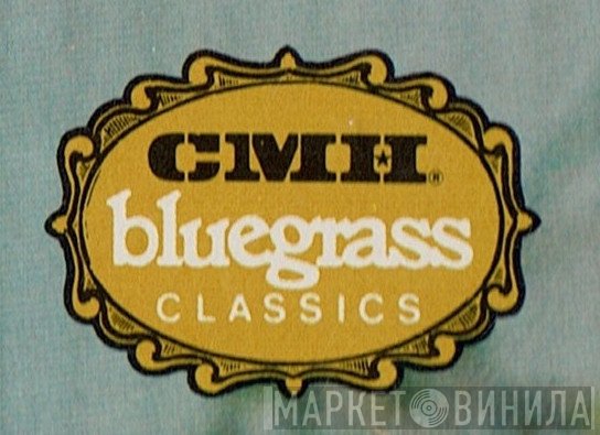 CMH Bluegrass Classics - Винил CD и Кассеты лейбла CMH Bluegrass Classics на сайте МаркетВинила
