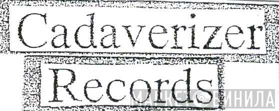 Cadaverizer Records - Винил CD и Кассеты лейбла Cadaverizer Records на сайте МаркетВинила
