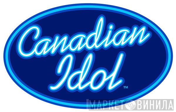 Canadian Idol - Винил CD и Кассеты лейбла Canadian Idol на сайте МаркетВинила