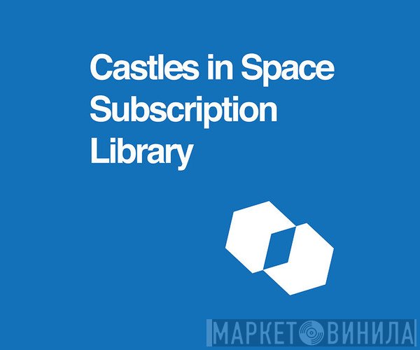 Castles In Space Subscription Library - Винил CD и Кассеты лейбла Castles In Space Subscription Library на сайте МаркетВинила
