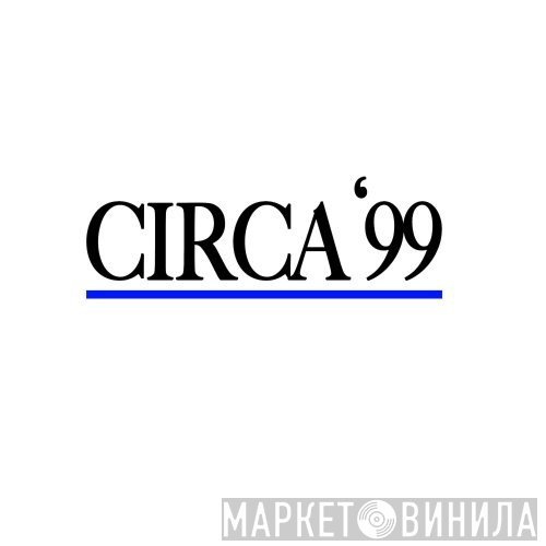 Circa '99 - Винил CD и Кассеты лейбла Circa '99 на сайте МаркетВинила