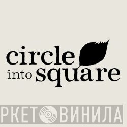 Circle Into Square - Винил CD и Кассеты лейбла Circle Into Square на сайте МаркетВинила