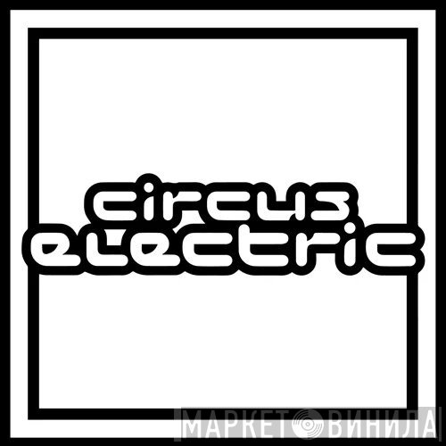 Circus Electric - Винил CD и Кассеты лейбла Circus Electric на сайте МаркетВинила