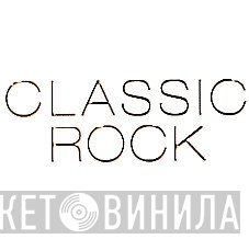 Classic Rock  - Винил CD и Кассеты лейбла Classic Rock (10) на сайте МаркетВинила