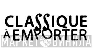 Classique À Emporter - Винил CD и Кассеты лейбла Classique À Emporter на сайте МаркетВинила