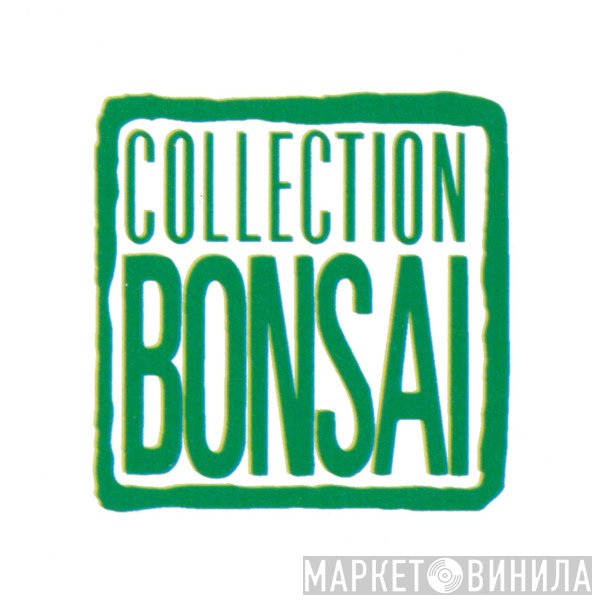 Collection Bonsaï - Винил CD и Кассеты лейбла Collection Bonsaï на сайте МаркетВинила