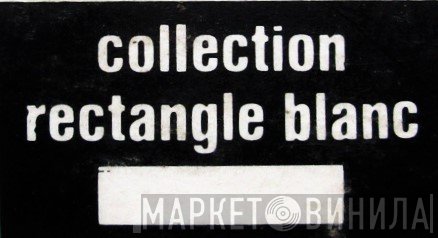 Collection Rectangle Blanc - Винил CD и Кассеты лейбла Collection Rectangle Blanc на сайте МаркетВинила