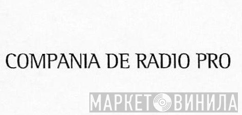Compania de Radio Pro - Винил CD и Кассеты лейбла Compania de Radio Pro на сайте МаркетВинила