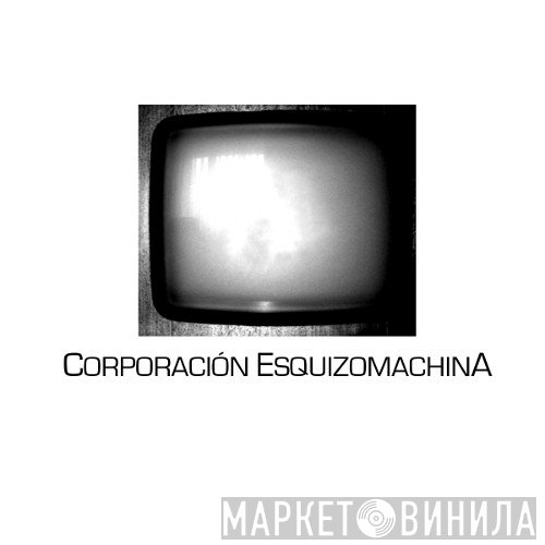 Corporación Esquizomachina - Винил CD и Кассеты лейбла Corporación Esquizomachina на сайте МаркетВинила