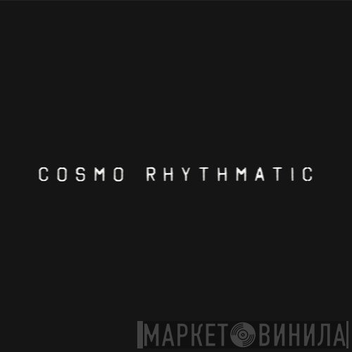 Cosmo Rhythmatic - Винил CD и Кассеты лейбла Cosmo Rhythmatic на сайте МаркетВинила