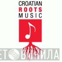 Croatian Roots Music - Винил CD и Кассеты лейбла Croatian Roots Music на сайте МаркетВинила